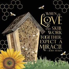 a beehive with a sunflower in front of it and the words when love and skill work together, expect a miracle