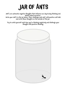 ANT's are automatic negative thoughts that impact our thinking and beliefs about ourselves. Have students write various ANT's in the jar, then have them challenge each ANT with positive thinking outside the jar. Cbt Therapy Worksheets, Therapeutic Worksheets, Play Therapy Activities, Adolescent Therapy, Coping Skills Activities, Cbt Worksheets, Counseling Worksheets, Cbt Therapy, Mental Health Activities