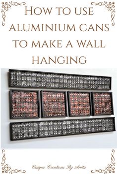 the instructions for how to use aluminum cans to make a wall hanging