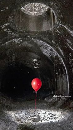 a red balloon is in the middle of a dark tunnel with words above it that read, you'll float too