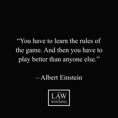 albert einstein quote about learning to learn the rules of the game and then you have to play better than anyone else