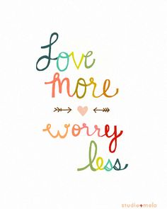 the words love more worry less written in multicolored letters on a white background