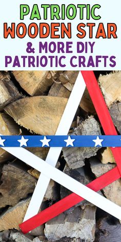 the patriotic wooden star and more diy patriotic crafts are featured in this postcard