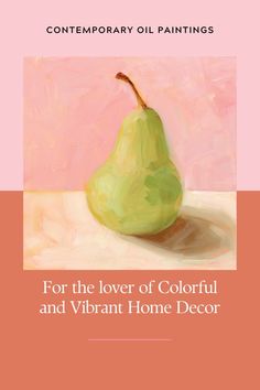 the cover of contemporary oil paintings for the lover of colorful and vibrant home decor, featuring a pear