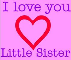 the words i love you little sister on a pink background with a red heart in the center