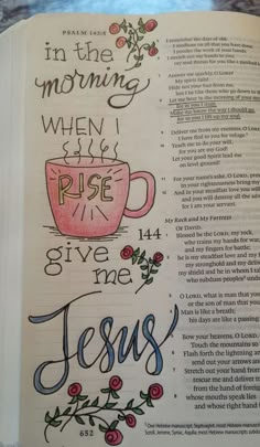 an open bible with the words in the morning when i rise give me jesus