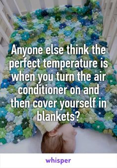 a baby in a crib with the caption anyone else think the perfect temperature is when you turn the air conditioner on and then cover yourself in blankets?