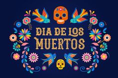 the words dia de los muertos surrounded by colorful flowers and skulls