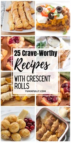 several different images with the words 25 crave - worthy recipes with crescent rolls on them