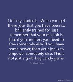 a quote that says, i tell my students when you get these jobs that you have been