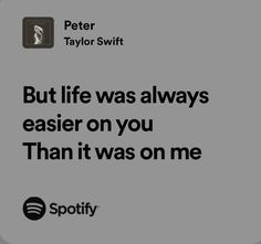 peter taylor swift quote about life was always easier on you than it was on me