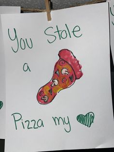 two children's handmade cards with pictures of pizzas and words that read you stole a pizza my shoes