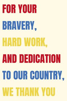 a poster with the words for your bravery, hard work and dedication to our country, we thank you