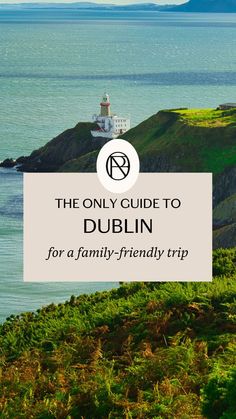 the only guide to dublin for a family - friendly trip