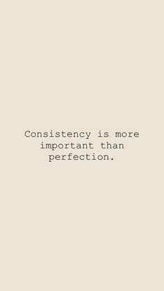 a quote that reads,'constitemity is more important than perfectionition