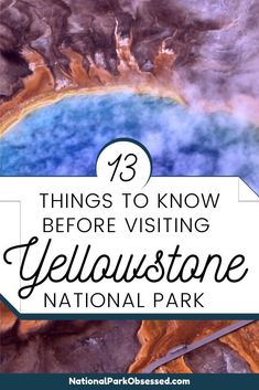 yellowstone national park with the title overlaying it's image and text that reads, things to know before visiting yellowstone national park