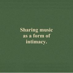 the words sharing music as a form of intimacy are written in white on a green background