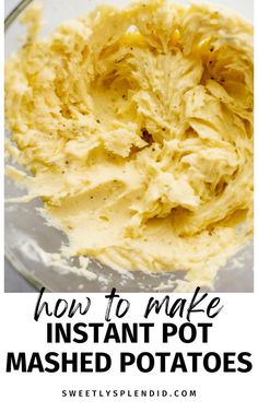 how to make instant pot mashed potatoes in a glass bowl with the words, how to make instant pot mashed potatoes