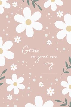 a pink background with white flowers and the words grow in your own way