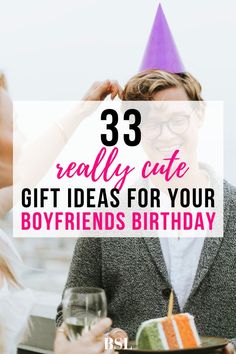 a man in a party hat holding a birthday cake with the words 33 really cute gift ideas for your boyfriends birthday