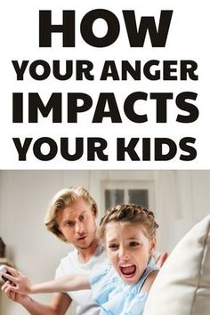 an adult and child sitting on a couch with the text how your anger impacts your kids