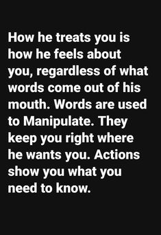 a quote that reads how he treats you is how he feels about you regardless of what words come out of his mouth