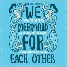 a blue poster with two mermaids and the words, we mermaid for each other