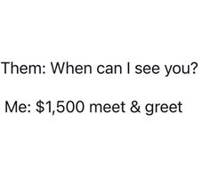 the text reads, when can i see you? me $ 1, 500 meet & greet