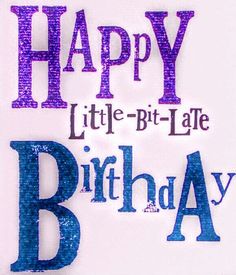 the words happy little - bi - late birthday written in blue and purple on a white background