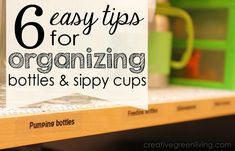 a sign that says 6 easy tips for organizing bottles and sippy cups on a shelf