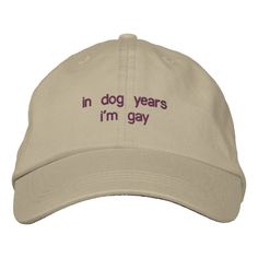 in dog years i'm gay embroidered baseball hat | Zazzle Funny Baseball Hat, Silly Hats, Cute Caps, Gay Humor, Funny Hats, Dog Years, Diy Jar Crafts, Hat Ideas, Jar Crafts