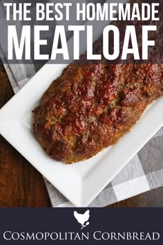 the best homemade meatloaf recipe on a white plate with text overlay that reads, the best homemade meatloaf