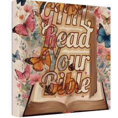 an open book with butterflies surrounding it and the words girl read your bible on top