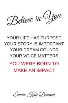 a quote that reads, believe in you your life has purpose your story is important to your