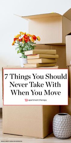 boxes stacked on top of each other with the words 7 things you should never take with when you move