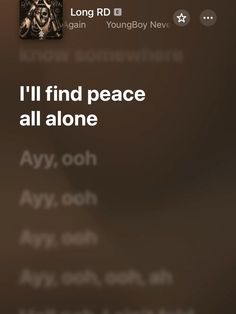 the text on the phone says, i'll'll find peace all alone