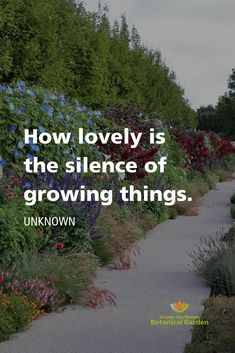 an image of a garden with flowers on the side and a quote that reads, how lovely is the science of growing things unknown