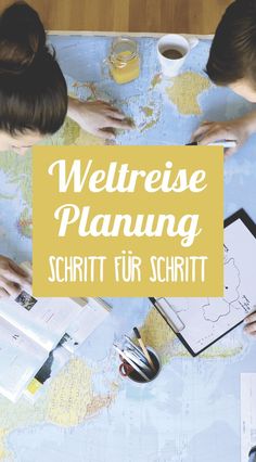 two people looking at a map with the words weltreise planning schritt fur