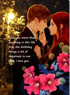 two people standing next to each other with flowers in front of them and the words love you more than anything in this life may the birthday brings a lot of happiness