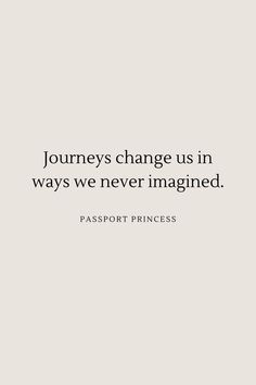 a quote that reads,'journey change us in ways we never imagined passport princess