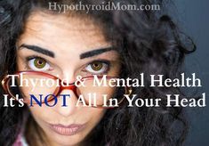 Thyroid & Mental Health: It's NOT All In Your Head - Hypothyroid Mom Thyroid Gland, Thyroid Hormone