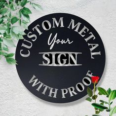 a sign that says custom metal your sign with proof on it and a red rose