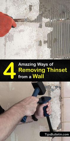 a man using a hammer to fix a wall with the words 4 amazing ways of removing thinsets from a wall