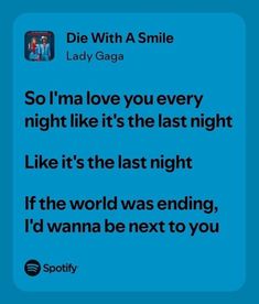 the text reads, die with a smile lady gaga so i'm love you every night like it's the last night