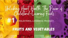 an assortment of fruits and vegetables with the words unloading heart healthy the power of cholestral - loving foods