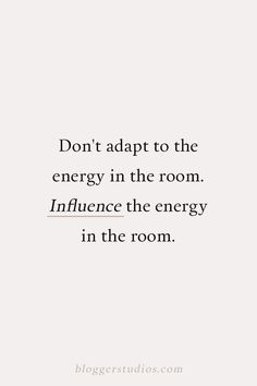 a white wall with the words don't adapt to the energy in the room