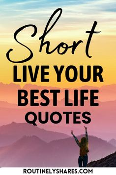 a woman standing on top of a mountain with the words short live your best life quotes