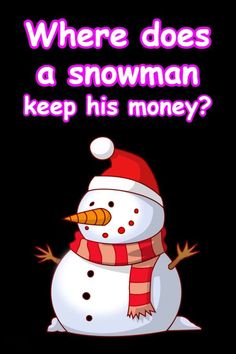 a snowman wearing a red and white hat with the words where does a snowman keep his money?