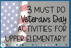 an american flag with the words 3 must do veterans day activities for elementary