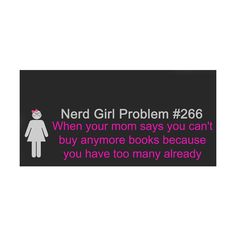 Nerd Girl Problems ❤ liked on Polyvore Problems Quotes, Bookish Things, Nerd Geek